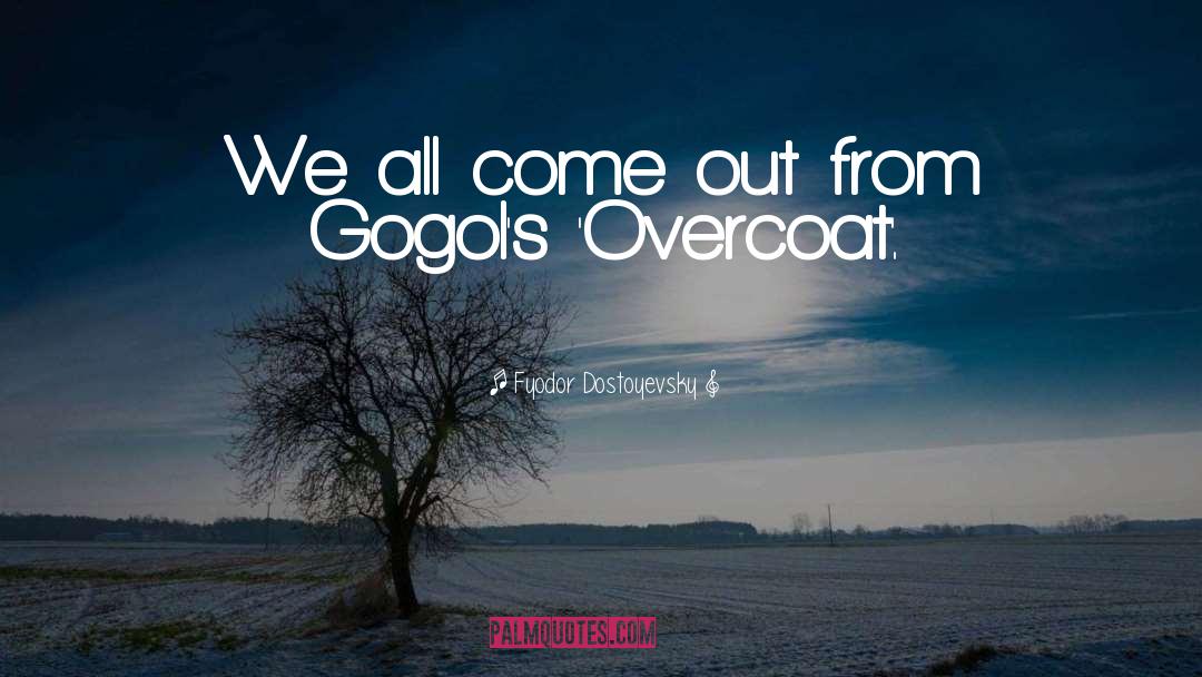 The Overcoat Gogol quotes by Fyodor Dostoyevsky