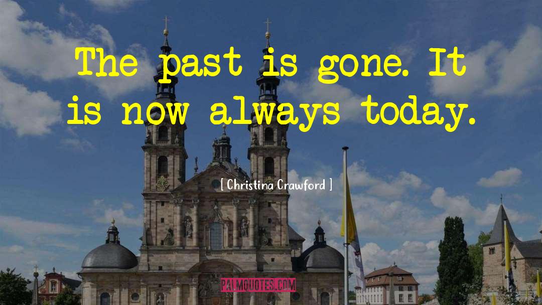 The Past Is Gone Forever quotes by Christina Crawford