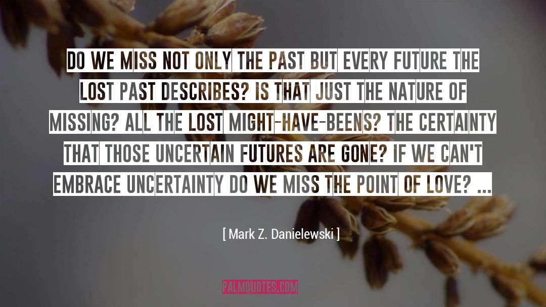 The Past Is Gone Forever quotes by Mark Z. Danielewski
