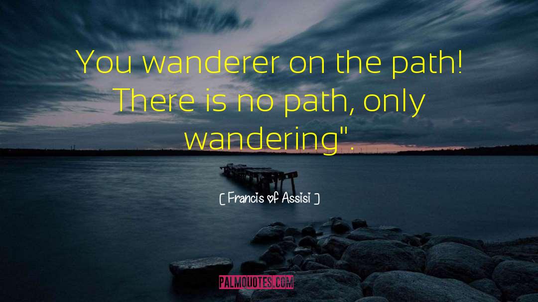 The Path Of Life quotes by Francis Of Assisi