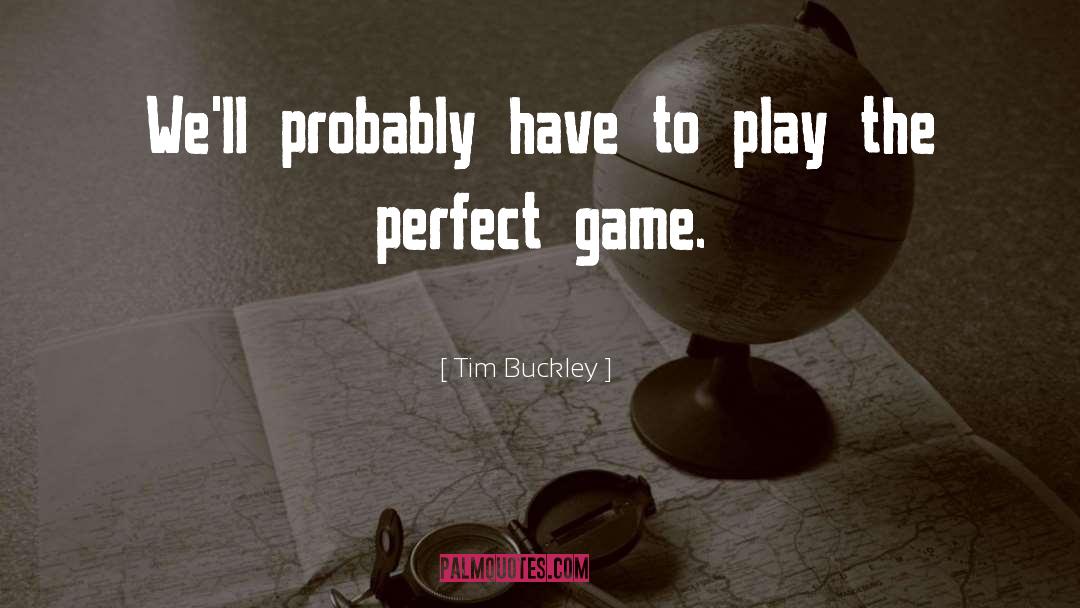 The Perfect Game quotes by Tim Buckley