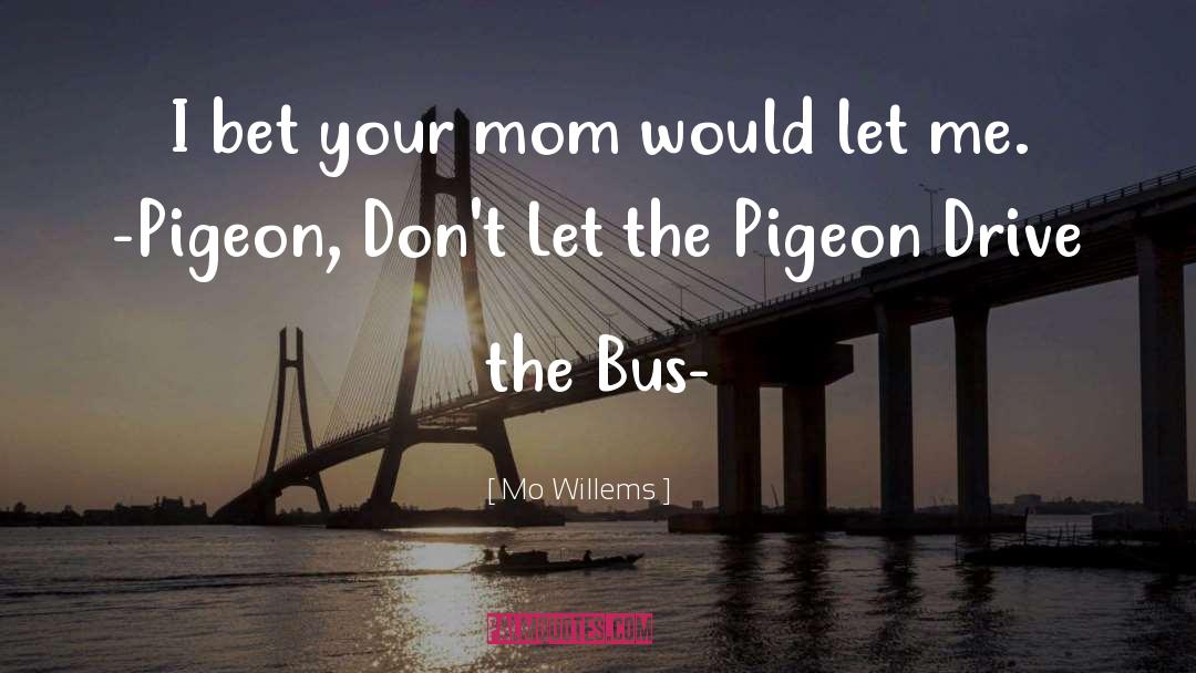 The Pigeon quotes by Mo Willems