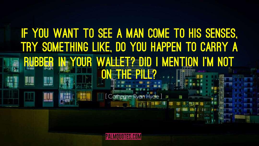 The Pill quotes by Catherine Ryan Hyde