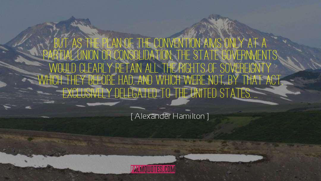 The Plan quotes by Alexander Hamilton