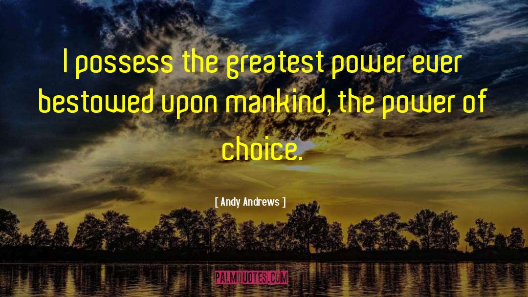 The Power Of Choice quotes by Andy Andrews