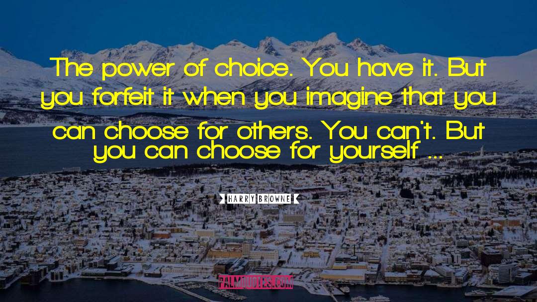 The Power Of Choice quotes by Harry Browne