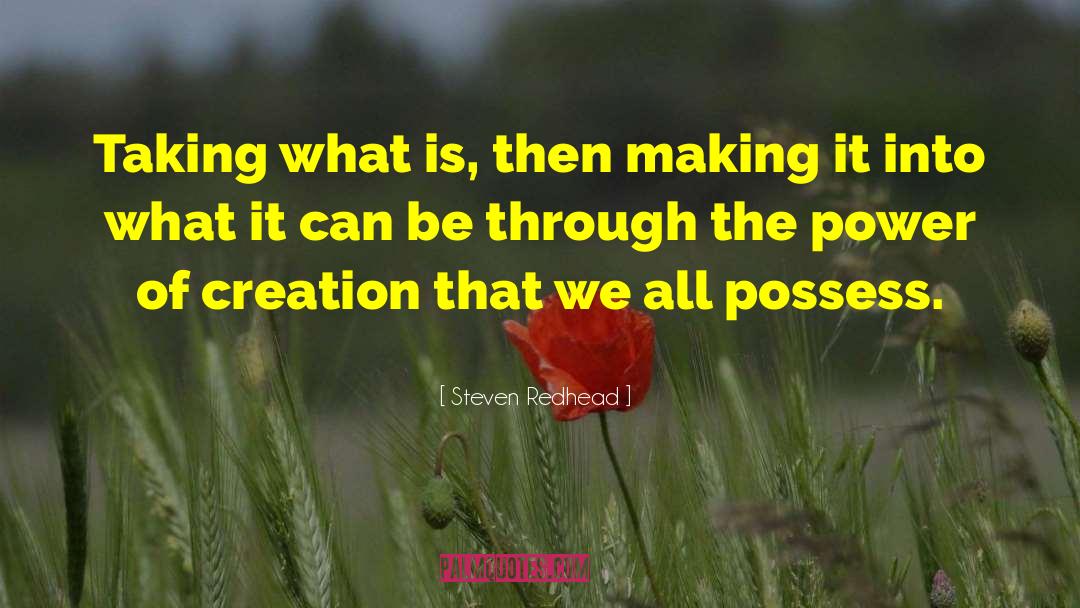 The Power Of Creation quotes by Steven Redhead