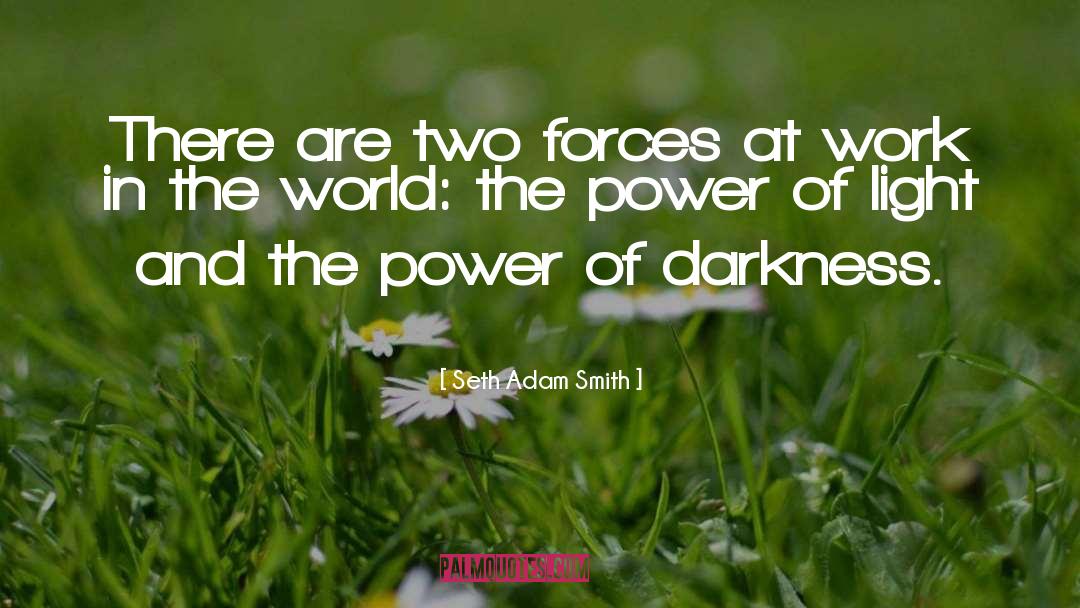 The Power Of Darkness quotes by Seth Adam Smith