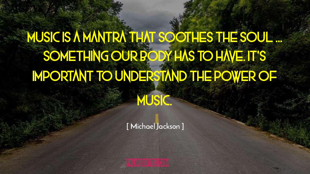 The Power Of Music quotes by Michael Jackson