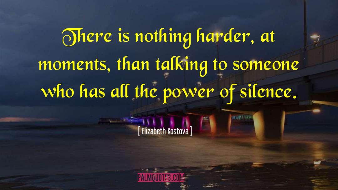 The Power Of Silence quotes by Elizabeth Kostova