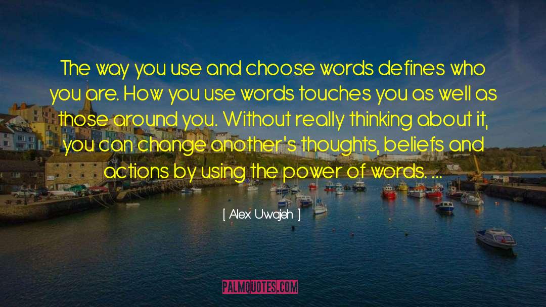 The Power Of Words quotes by Alex Uwajeh