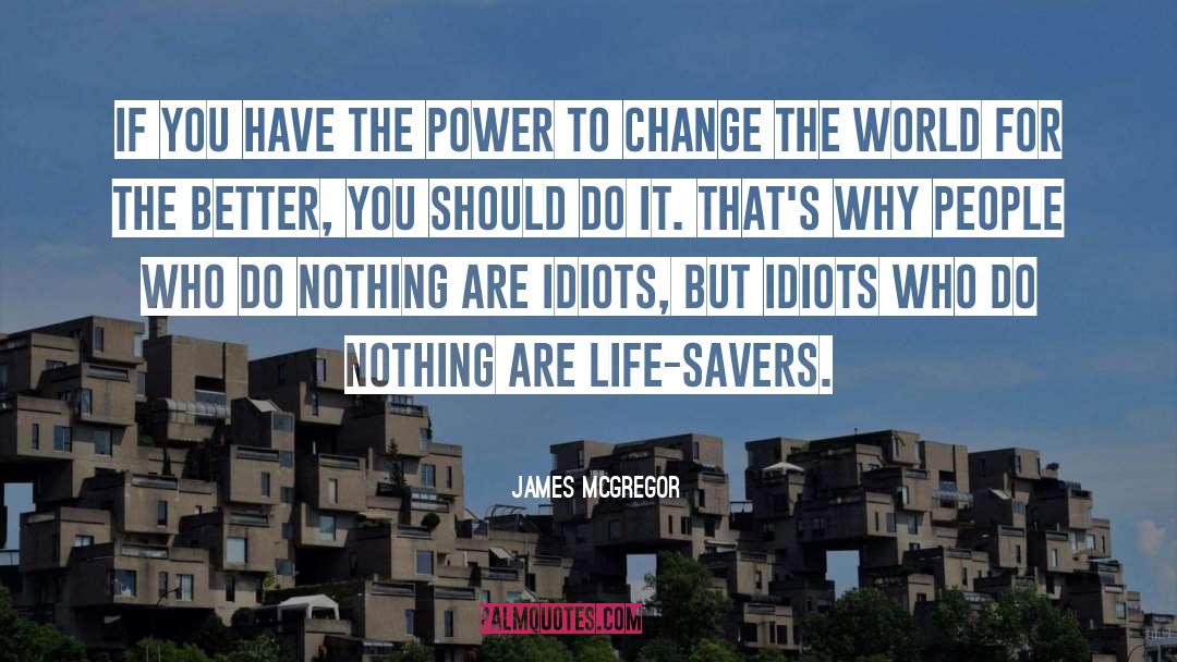 The Power To Change The World quotes by James McGregor