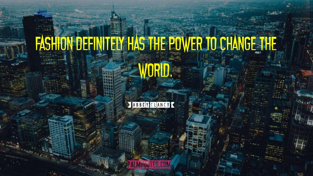 The Power To Change The World quotes by Abbey Clancy