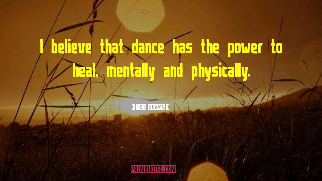 The Power To Heal quotes by Ted Shawn