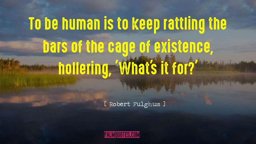 The Predatory Nature Of Human Existence quotes by Robert Fulghum