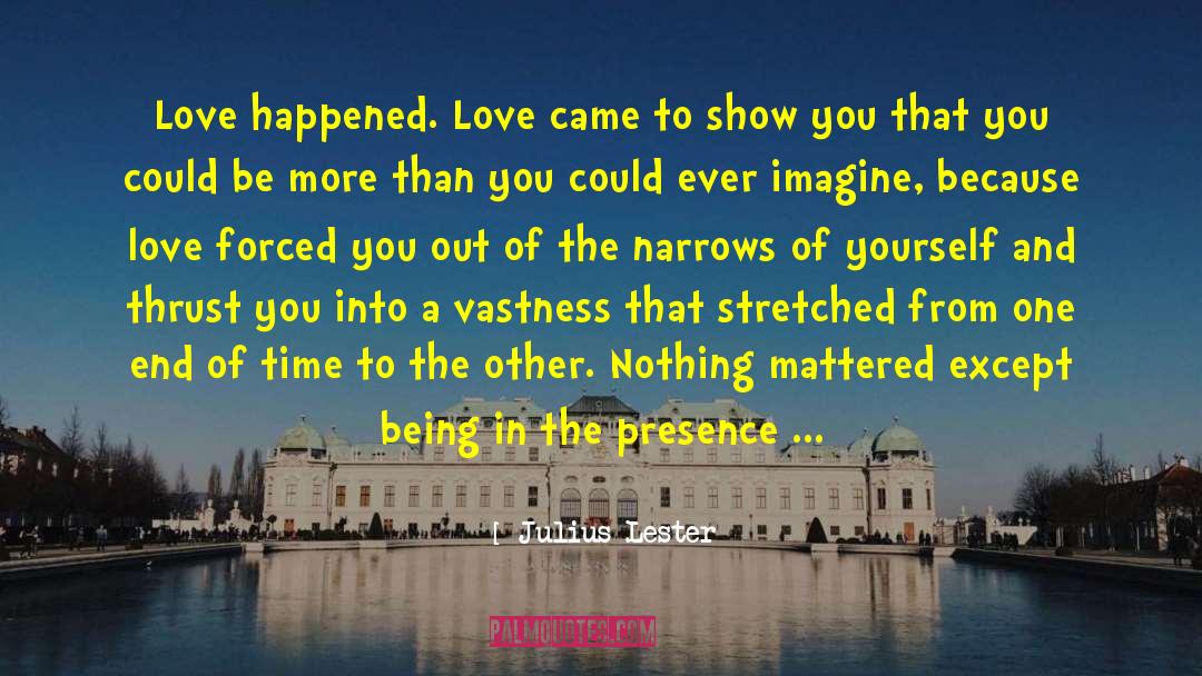 The Presence Of Love quotes by Julius Lester