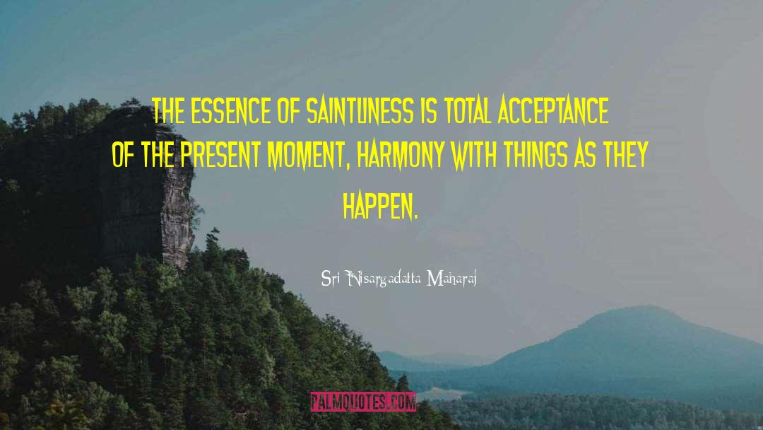 The Present Moment quotes by Sri Nisargadatta Maharaj