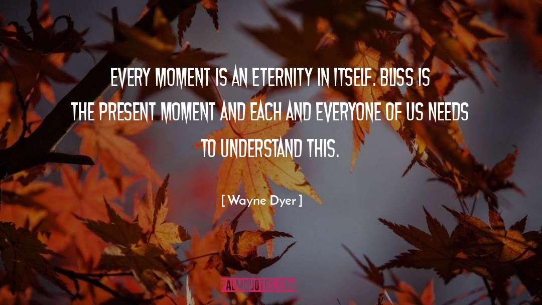 The Present Moment quotes by Wayne Dyer