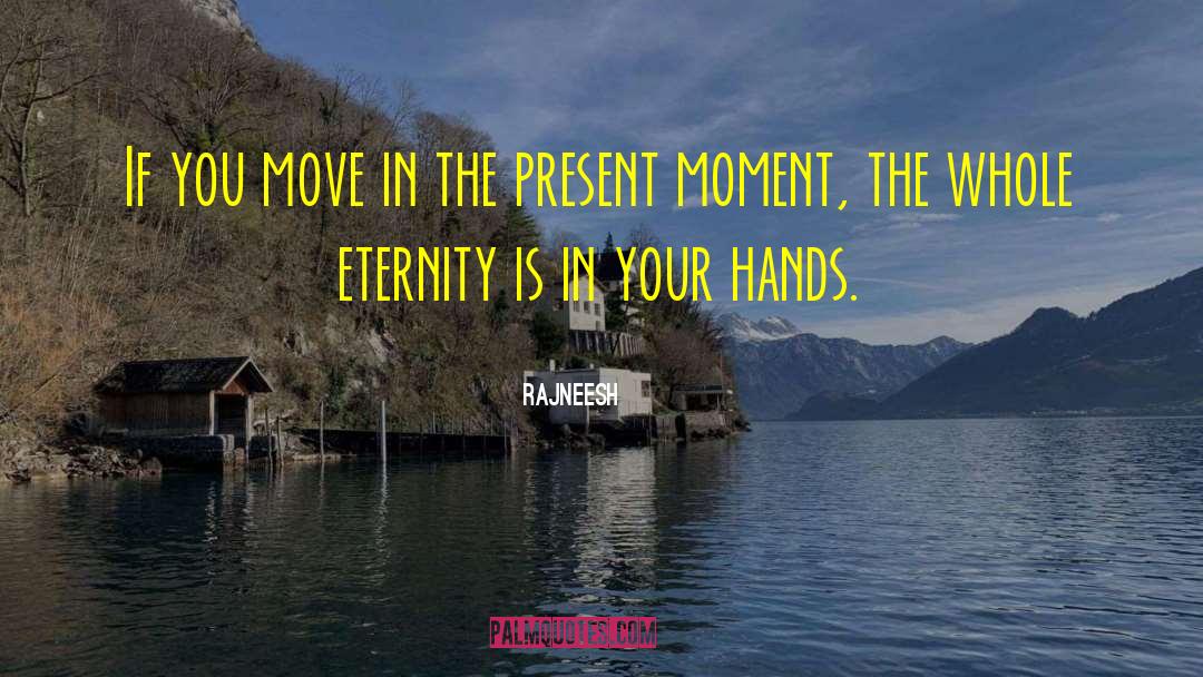 The Present Moment quotes by Rajneesh