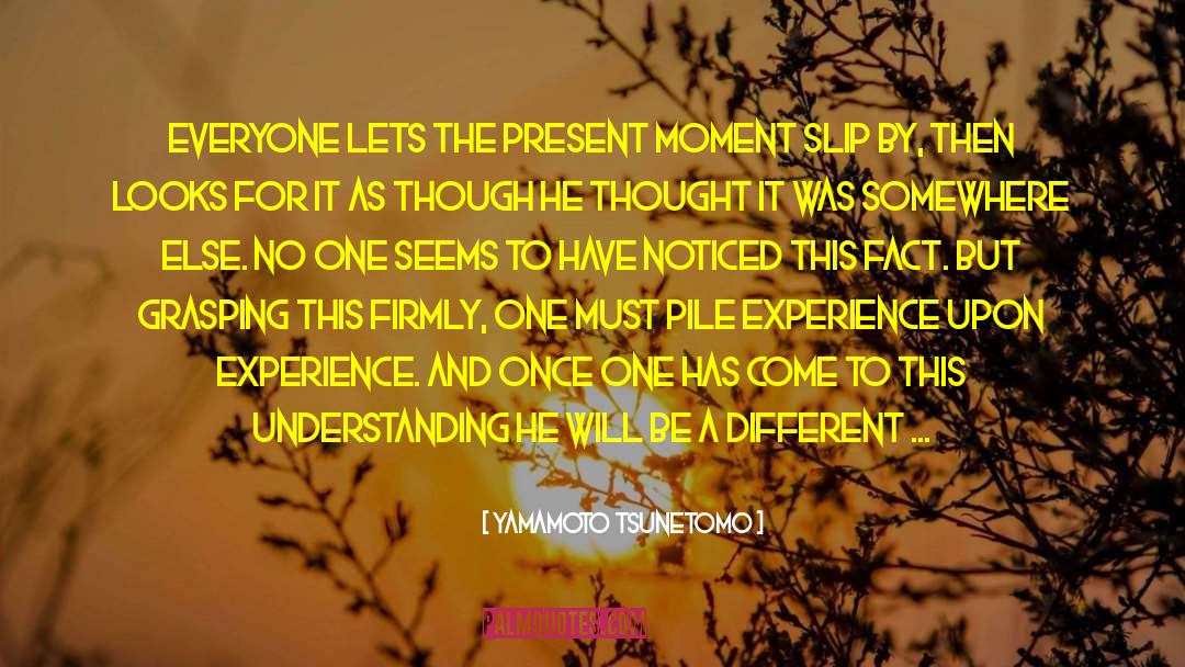 The Present Moment quotes by Yamamoto Tsunetomo