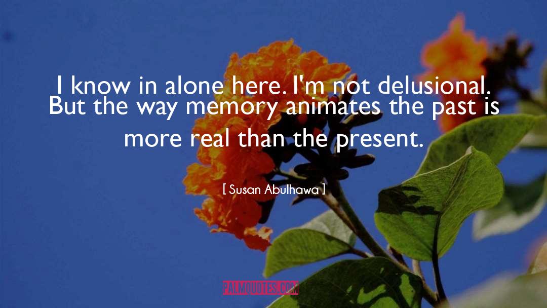 The Present quotes by Susan Abulhawa