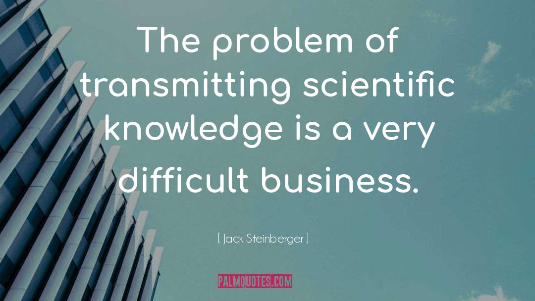 The Problem quotes by Jack Steinberger