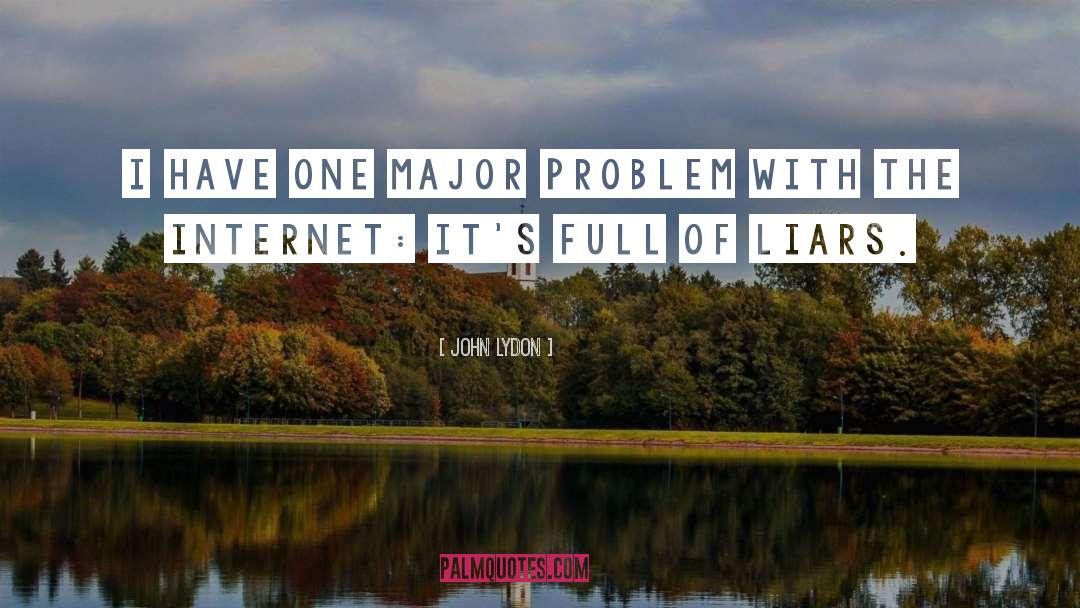 The Problem With Internet quotes by John Lydon