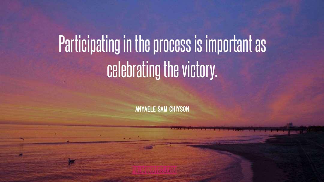 The Process quotes by Anyaele Sam Chiyson