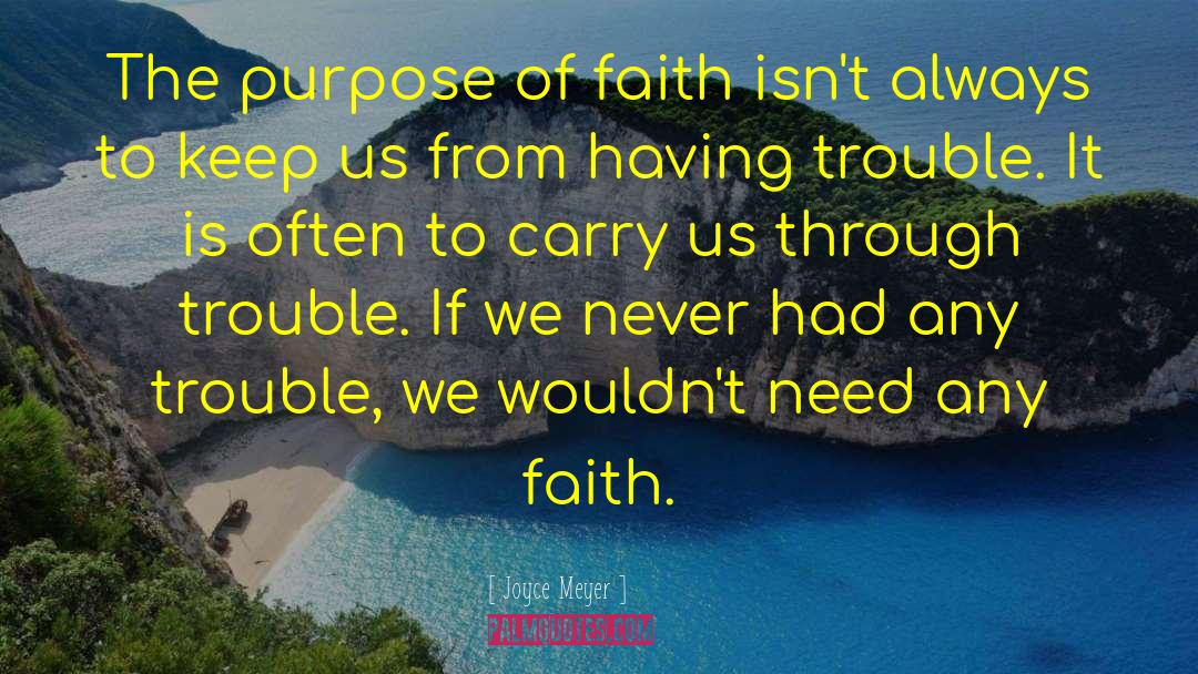 The Purpose Of Faith quotes by Joyce Meyer