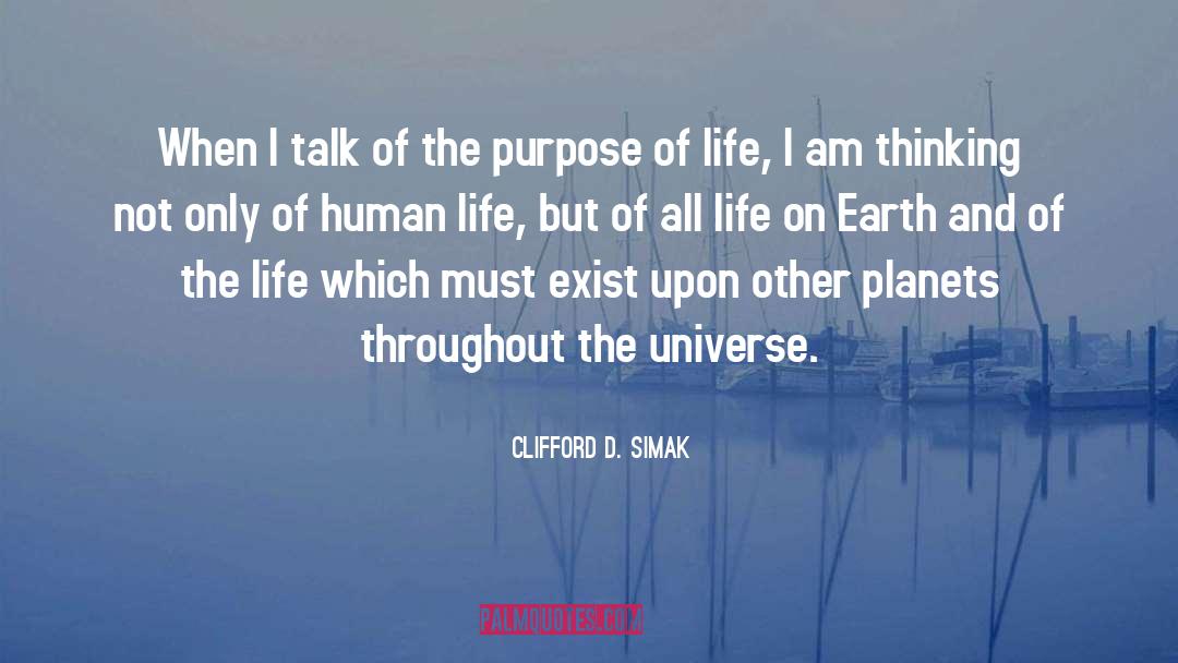 The Purpose Of Life quotes by Clifford D. Simak