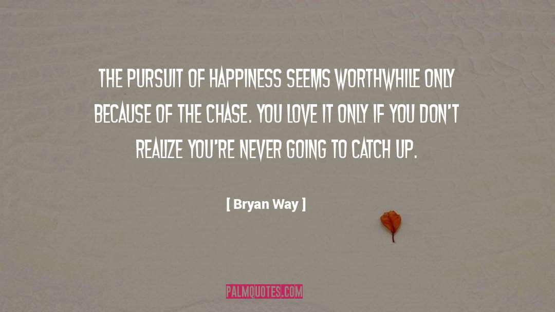 The Pursuit Of Happiness quotes by Bryan Way