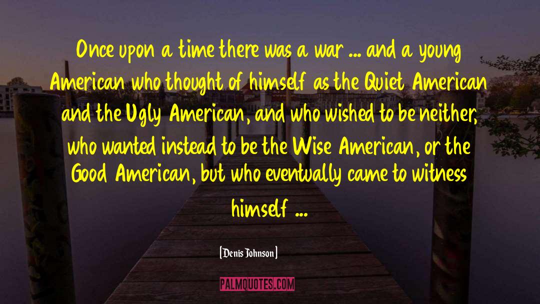 The Quiet American quotes by Denis Johnson
