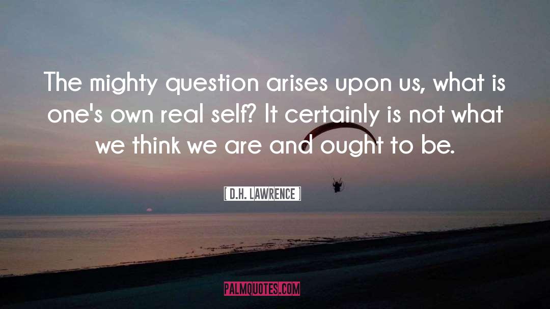 The Real Question Is quotes by D.H. Lawrence