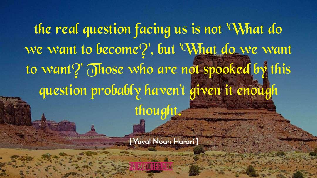 The Real Question Is quotes by Yuval Noah Harari