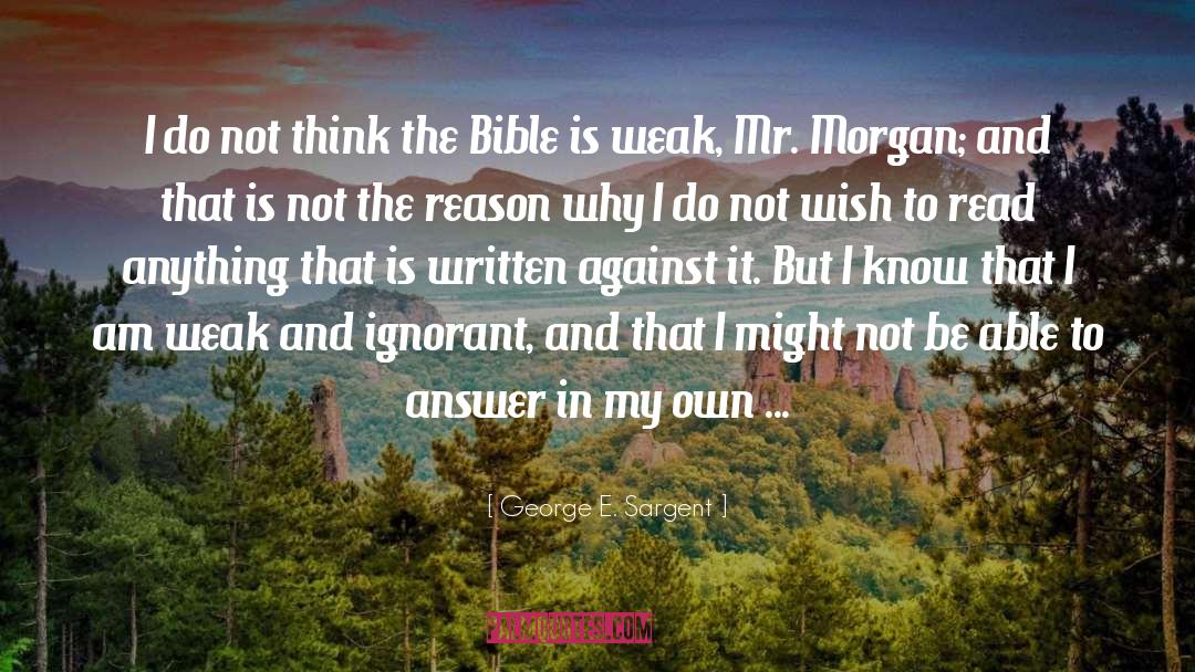 The Reason Why quotes by George E. Sargent