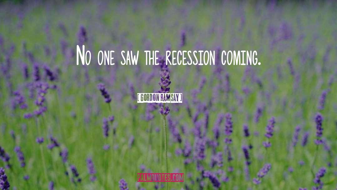 The Recession quotes by Gordon Ramsay
