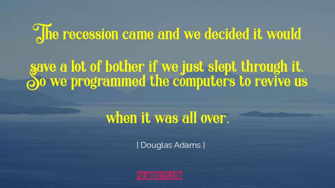 The Recession quotes by Douglas Adams
