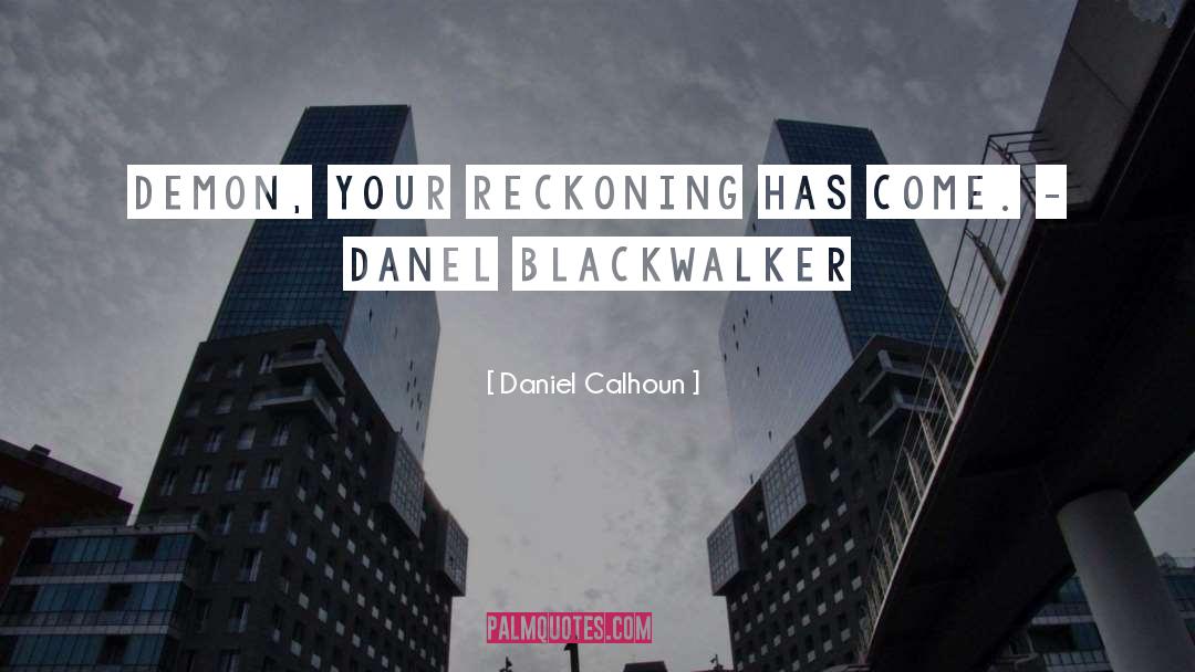 The Reckoning quotes by Daniel Calhoun