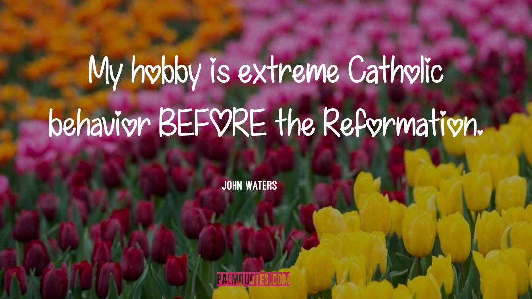 The Reformation quotes by John Waters