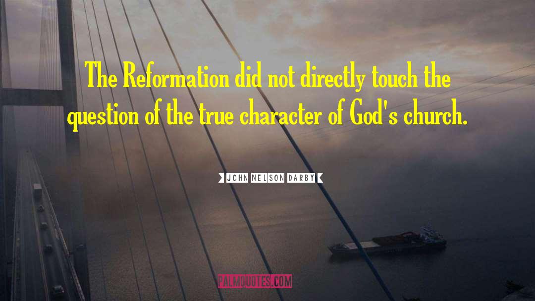 The Reformation quotes by John Nelson Darby