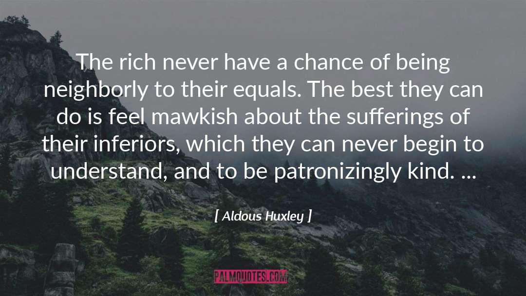 The Rich quotes by Aldous Huxley