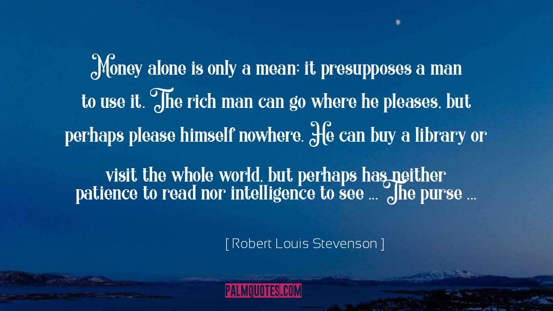 The Rich quotes by Robert Louis Stevenson
