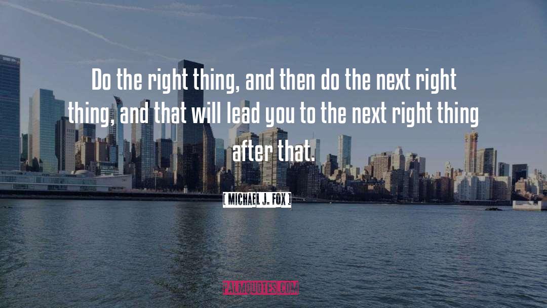The Right Thing quotes by Michael J. Fox
