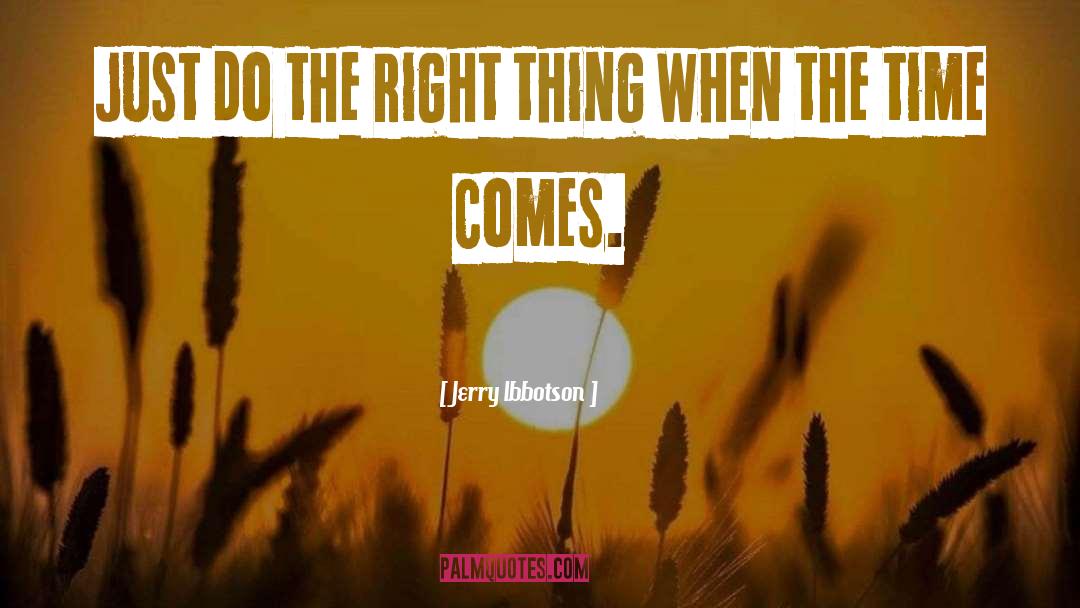 The Right Thing quotes by Jerry Ibbotson