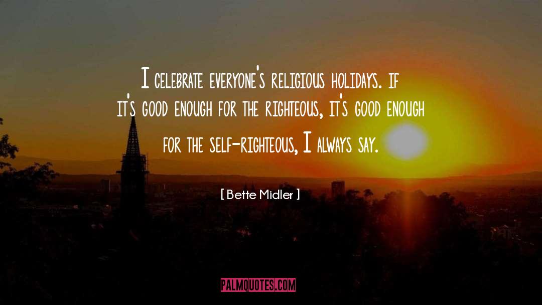 The Righteous quotes by Bette Midler