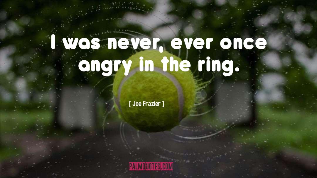 The Ring quotes by Joe Frazier