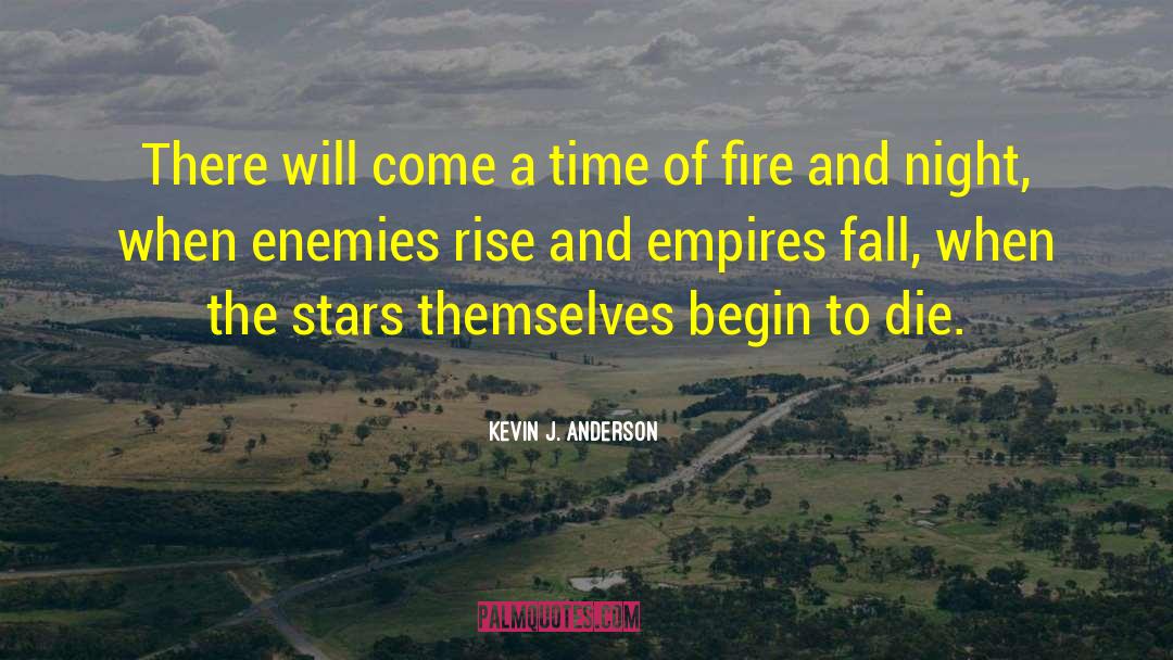 The Rise And Fall Of Empires quotes by Kevin J. Anderson