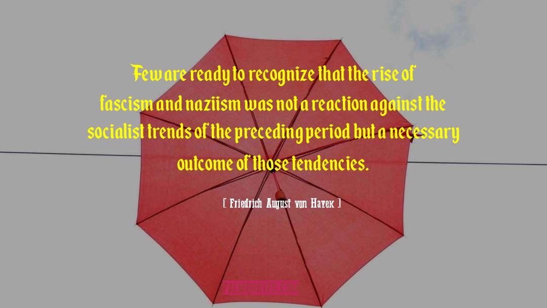 The Rise Of Fascism quotes by Friedrich August Von Hayek