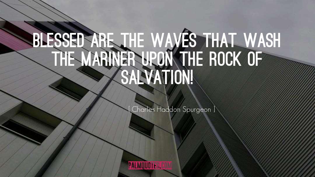 The Rock quotes by Charles Haddon Spurgeon