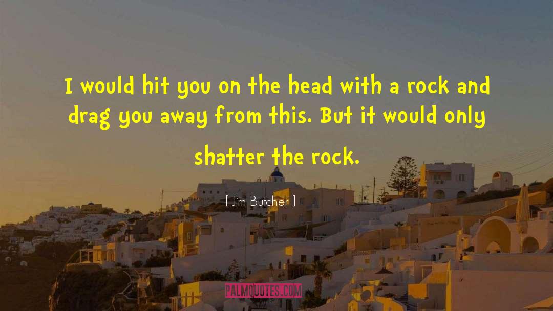 The Rock quotes by Jim Butcher